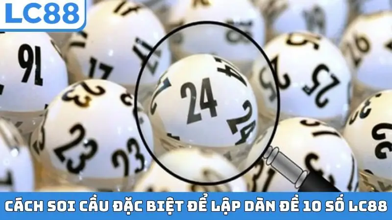 Cách soi cầu đặc biệt để lập dàn đề 10 số LC88